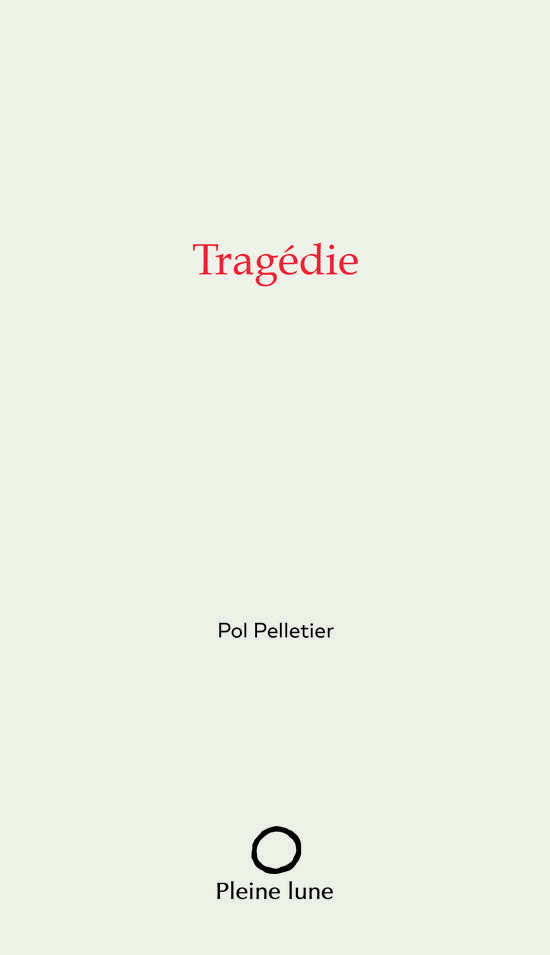 Pol Pelletier, Tragédie, Éditions de la Pleine Lune 2021