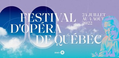 Festival d'opéra de Québec 2022 : du 24 juillet au 4 août