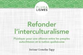 Refonder l'interculturalisme par Jérôme Gosselin-Tapp  ce samedi 6 juin 18h